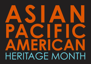 May is Asian American Pacific Islander Heritage Month. There are many ways to celebrate throughout the month.